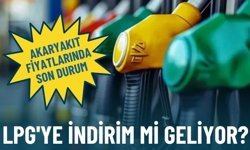 Akaryakıt fiyatlarında son durum: LPG'ye indirim mi geliyor?