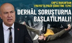 CHP'li Bakan'dan 1 Mayıs'ta polis şiddetine tepki: Derhâl soruşturma başlatılmalı!