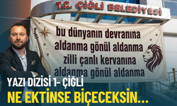 Yazı dizisi 1- Çiğli: Ne etkinse biçeceksin...