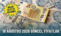 Dolar 48 TL'ye dayandı! 18 Ağustos 2026 güncel fiyatlar ne kadar?