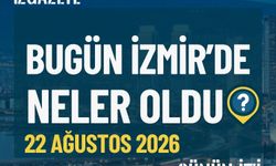 Bugün İzmir’de neler oldu? 22 Ağustos Günün İz'i