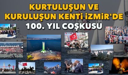 Kurtuluşun ve kuruluşun kenti İzmir'de 100. Yıl coşkusu