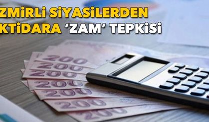 İzmirli siyasilerden iktidara zam tepkisi