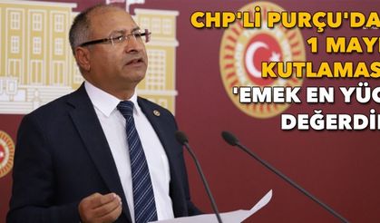 CHP'li Purçu'dan 1 Mayıs kutlaması: 'Emek en yüce değerdir'