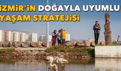 İzmir'in doğayla uyumlu yaşam stratejisi