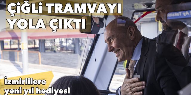 İzmirlilere yeni yıl hediyesi: Çiğli Tramvayı yola çıktı
