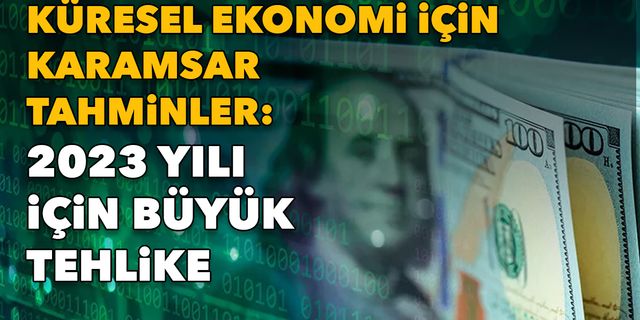 Ekonomi için karamsar tahminler: 2023 için büyük tehlike
