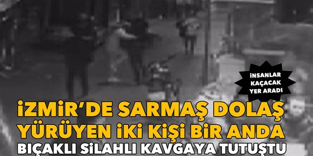 İzmir'de sarmaş dolaş yürüdüler daha sonra bıçak ve silahla kavga ettiler