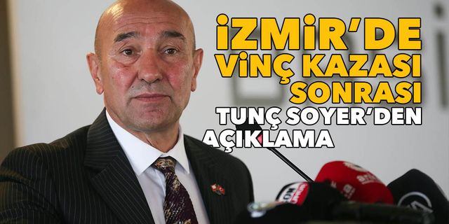 İzmir’de vinç kazası sonrası Başkan Soyer’den açıklama...