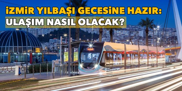 İzmir yılbaşı gecesine hazır: Ulaşım nasıl olacak?