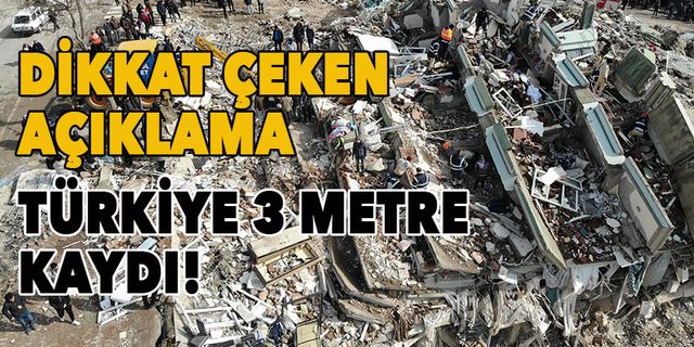 Dikkat çeken açıklama: Depremle Türkiye 3 metre kaydı!