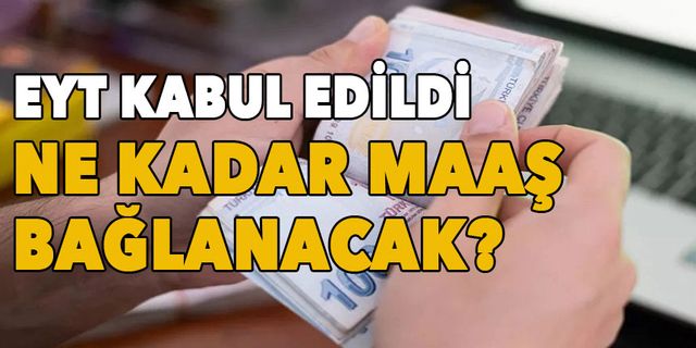EYT kabul edildi! Ne kadar maaş bağlanacak?