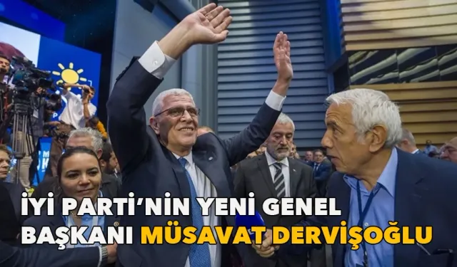 İYİ Parti'nin Yeni Genel Başkanı Müsavat Dervişoğlu oldu