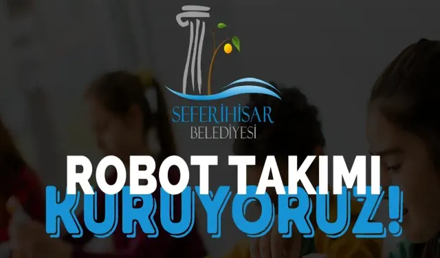 Seferihisar Belediyesi duyurdu: Robot Takımı kurulacak