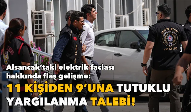Alsancak’taki elektrik faciası hakkında flaş gelişme: 11 kişiden 9’una tutuklu yargılanma talebi!