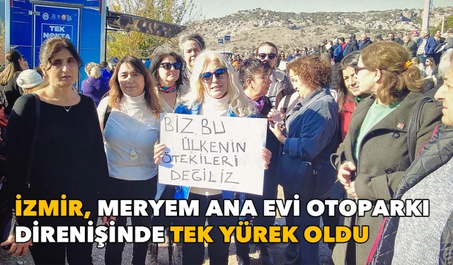 İzmir tek yürek oldu: Meryem Ana Evi otoparkı gelirleri Selçuk'ta kalmalı