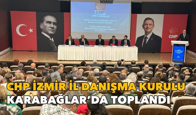 CHP İzmir İl Danışma Kurulu Karabağlar’da toplandı: Mücadelemizi büyüterek iktidara yürüyeceğiz