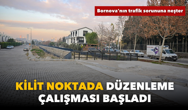 Bornova'nın trafik sorununa neşter: Kilit noktada düzenleme yapılacak