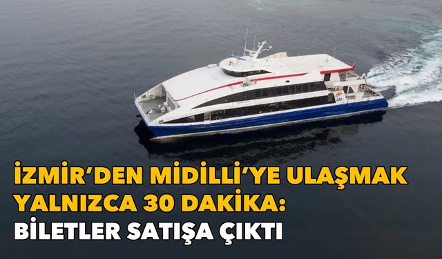 İzmir'den Midilli'ye ulaşmak yalnızca 30 dakika: Biletler satışa çıktı