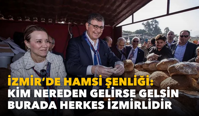 İzmir’de Hamsi Şenliği: Kim nereden gelirse gelsin herkes burada İzmirlidir