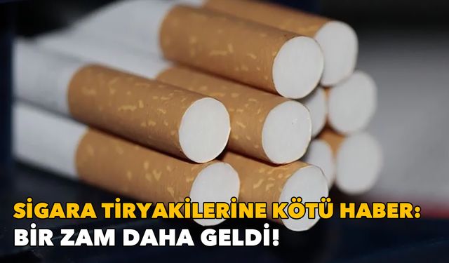 Sigara tiryakilerine kötü haber: Bir zam daha geldi!