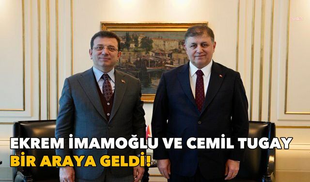 İmamoğlu ve Cemil Tugay bir araya geldi!