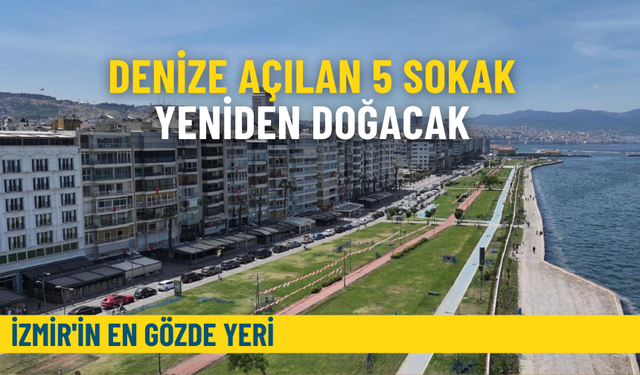 İzmir'in en gözde yeri: Denize açılan 5 sokak yeniden doğacak