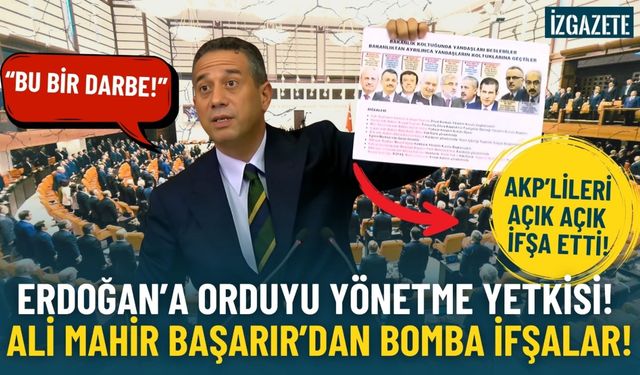 Ali Mahir Başarır’dan bomba ifşalar! Erdoğan’a sınırsız yetki mi geliyor?