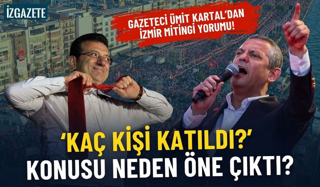 Gazeteci Ümit Kartal, İzmir mitingini yorumladı