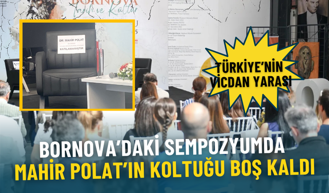 Türkiye'nin vicdan yarası: Bornova’daki sempozyumda Mahir Polat’ın koltuğu boş kaldı