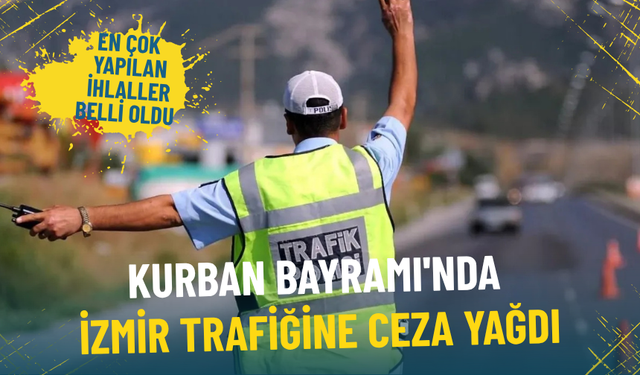 Kurban Bayramı'nda İzmir trafiğine ceza yağdı: İşte en çok yapılan ihlaller