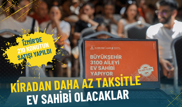 Kiradan daha az taksitle ev sahibi olacaklar: İzmir'de 210 konutun satışı yapıldı