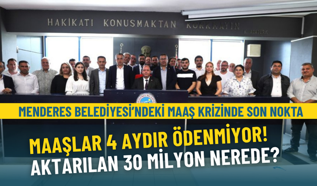 Menderes Belediyesi’ndeki maaş krizinde son nokta: Maaşlar 4 aydır ödenmiyor | Aktarılan 30 milyon nerede?