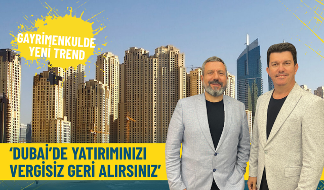 Gayrimenkulde yeni trend: Dubai’de yatırımınızı vergisiz geri alırsınız