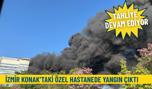 İzmir Konak’taki özel hastanede yangın çıktı