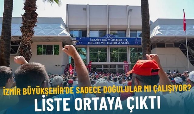 İzmir Büyükşehir'de sadece Doğulular mı çalışıyor? Liste ortaya çıktı