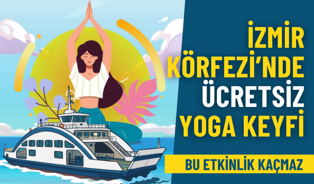 İzmir Büyükşehir ve İZDENİZ'den kaçırılmayacak etkinlik: İzmir Körfezi’nde gün batımı eşliğinde ücretsiz yoga keyfi