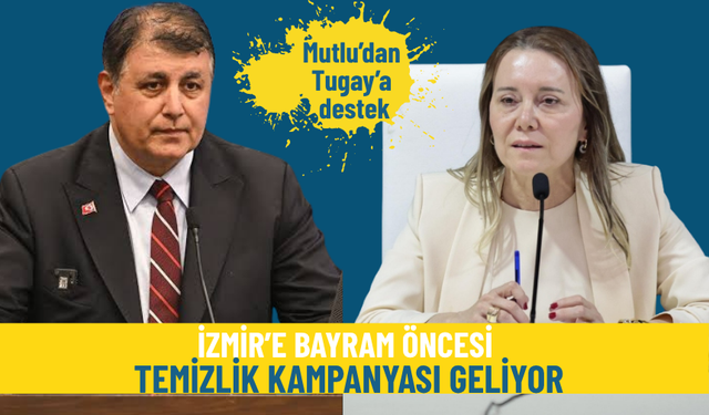 Mutlu’dan Tugay’a destek: İzmir’e bayram öncesi temizlik kampanyası geliyor