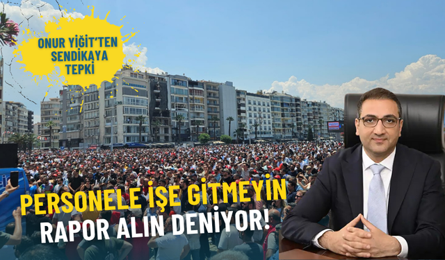 Onur Yiğit’ten sendikaya sert tepki: Personele işe gitmeyin rapor alın deniyor
