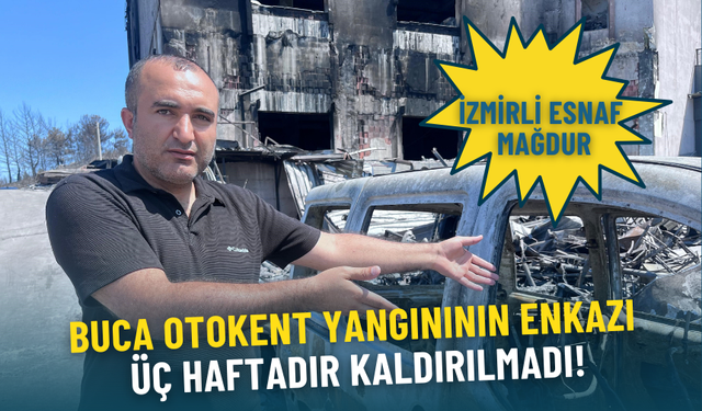 Buca Otokent yangınının enkazı üç haftadır kaldırılmadı: İzmirli esnaf mağdur