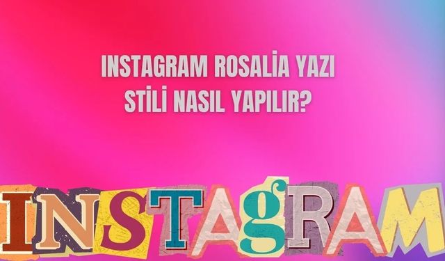 Instagram’a yeni yazı stili geldi: Rosalia ile hikayelere sanat katın