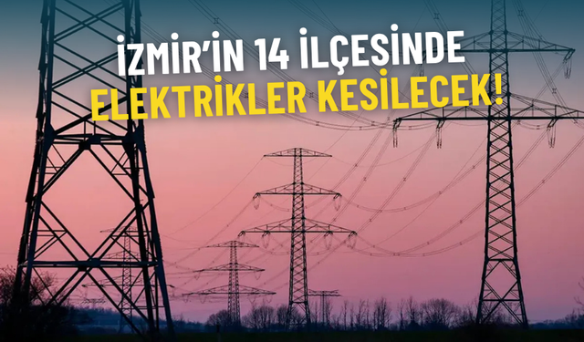 Gediz Elektrik duyurdu: İzmir’in 14 ilçesinde elektrikler kesilecek, şarjlarınızı doldurun