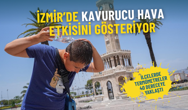 Meteoroloji uyardı, İzmir’de kavurucu hava etkisini gösteriyor: İlçelerde termometreler 40 dereceye yaklaştı