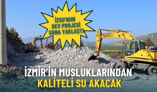 Eylül ayında İzmir’in musluklarından kaliteli su akacak: İZSU’nun dev projesi sona yaklaştı