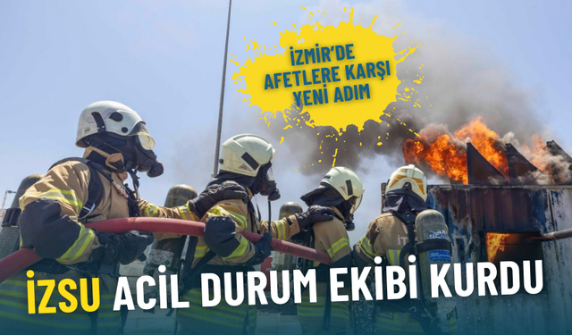 İzmir’de afetlere karşı kritik adım: İZSU acil durum ekibi kurdu