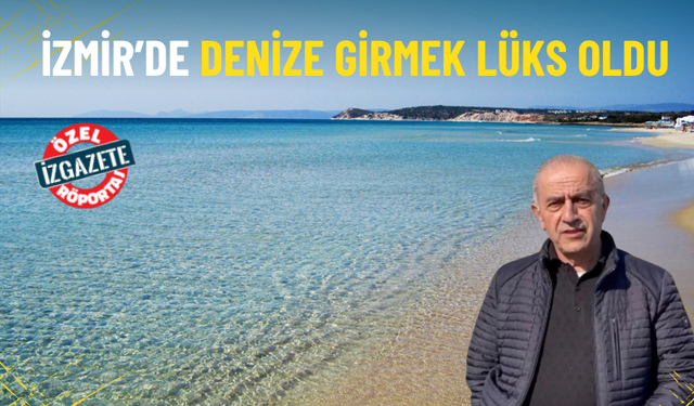 İzmir’deki halk plajında ‘işgal’ tepkisi: Denize girmek lüks oldu
