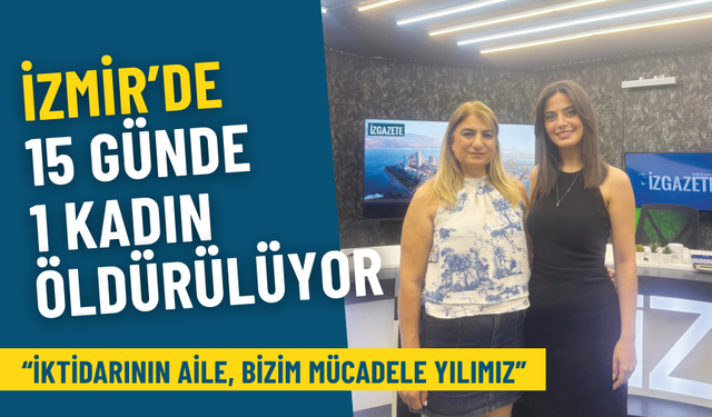 İzmir’de 15 günde 1 kadın öldürülüyor: İktidarının aile bizim mücadele yılımız