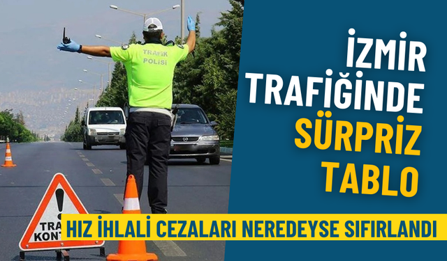 İzmir trafiğinde sürpriz tablo: Hız ihlali cezaları neredeyse sıfırlandı, bu hafta sadece 26 sürücüye ceza kesildi