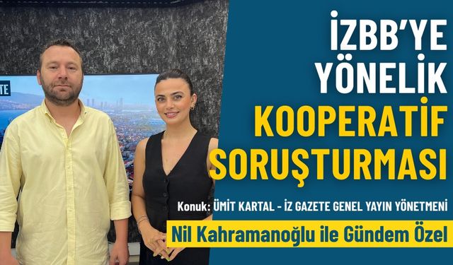 İzmir Büyükşehir'e yönelik kooperatif soruşturması: Ümit Kartal ve Nil Kahramanoğlu Gündem Özel'de