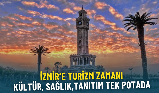 İzmir’e turizm zamanı: Kültür, sağlık, tanıtım tek potada